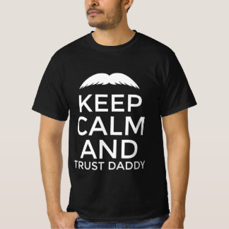 Keep calm and trust daddy T-Shirt
