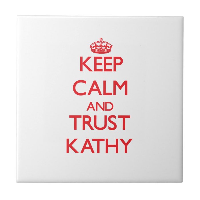 Keep Calm and TRUST Kathy Tile