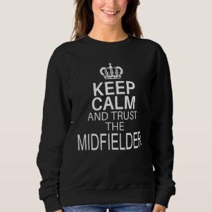 Keep Calm And Trust Miedfielder Funny Quote Soccer Sweatshirt