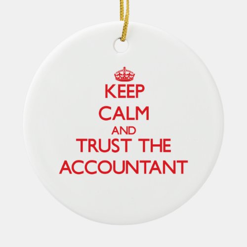 Keep Calm and Trust the Accountant Ceramic Ornament