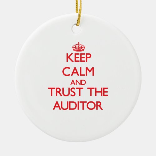 Keep Calm and Trust the Auditor Ceramic Ornament