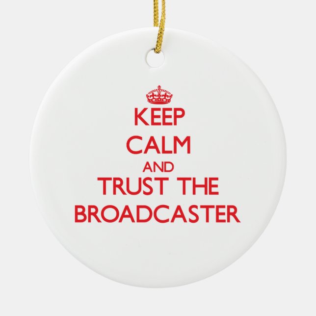Keep Calm and Trust the Broadcaster Ceramic Ornament (Front)