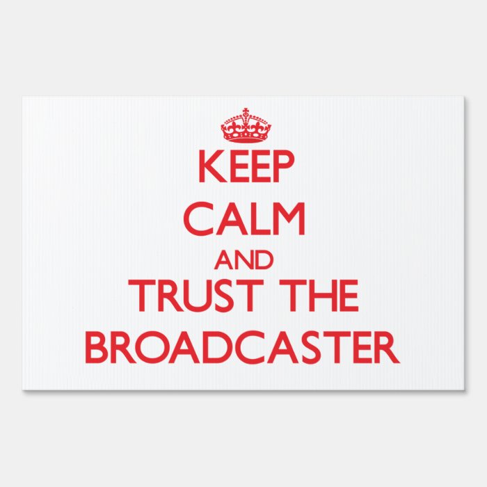 Keep Calm and Trust the Broadcaster Yard Sign