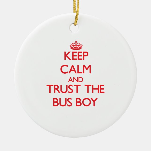 Keep Calm and Trust the Bus Boy Ceramic Ornament (Front)
