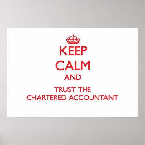 Keep Calm and Trust the Chartered Accountant Poster