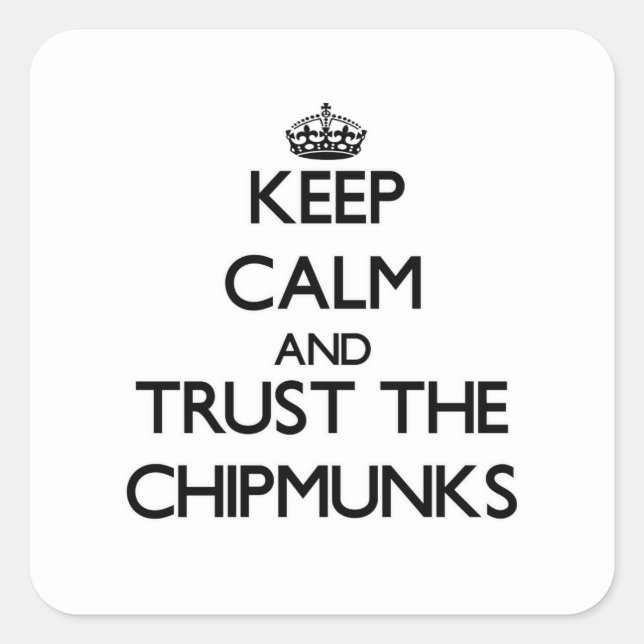 Keep calm and Trust the Chipmunks Square Sticker (Front)