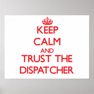 Keep Calm and Trust the Dispatcher Poster