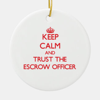 Keep Calm and Trust the Escrow Officer Ceramic Ornament