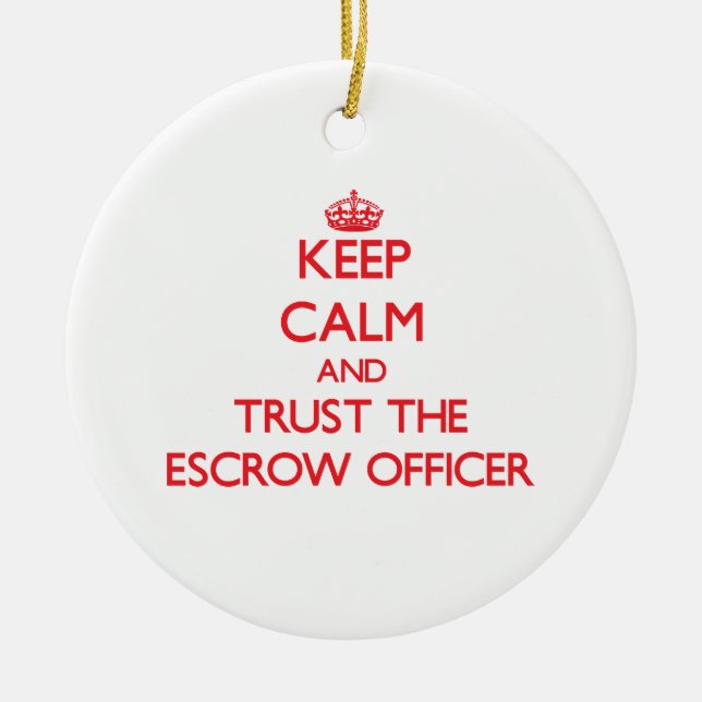 Keep Calm and Trust the Escrow Officer Ceramic Ornament (Front)