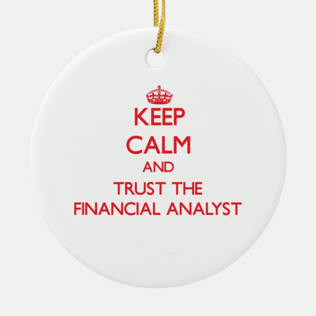 Keep Calm and Trust the Financial Analyst Ceramic Ornament (Front)