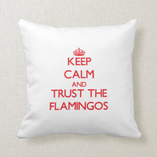 Keep calm and Trust the Flamingos Throw Pillow