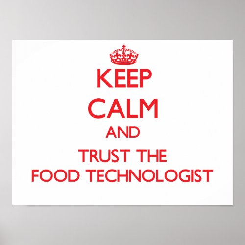 Keep Calm and Trust the Food Technologist Poster