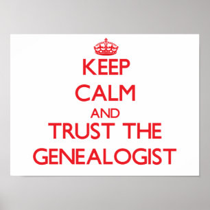 Keep Calm and Trust the Genealogist Poster