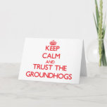 Keep Calm And Trust The Groundhogs Card at Zazzle