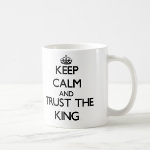 Keep Calm and Trust the King Coffee Mug