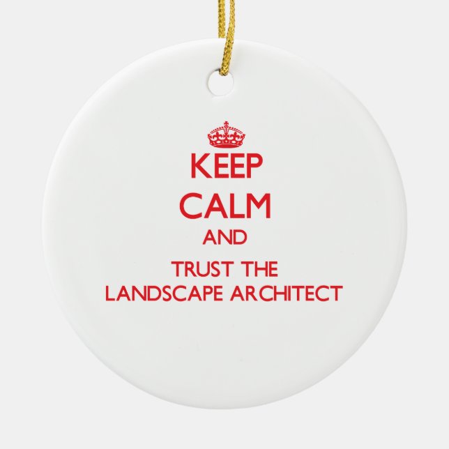 Keep Calm and Trust the Landscape Architect Ceramic Ornament (Front)