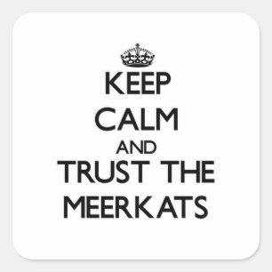 Keep calm and Trust the Meerkats Square Sticker