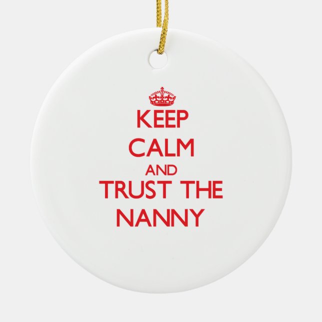 Keep Calm and Trust the Nanny Ceramic Ornament (Front)