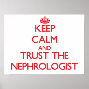 Keep Calm and Trust the Nephrologist Poster