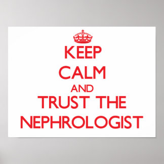 Keep Calm and Trust the Nephrologist Poster