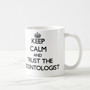 Keep Calm and Trust the Odontologist Coffee Mug