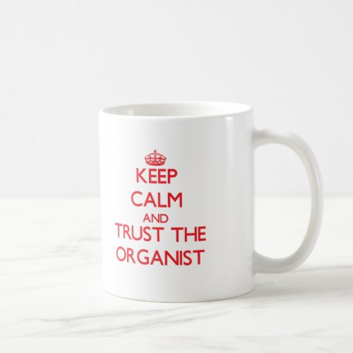 Keep Calm and Trust the Organist Coffee Mug