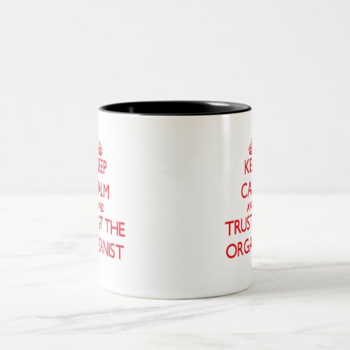 Keep Calm and Trust the Organist Two_Tone Coffee Mug