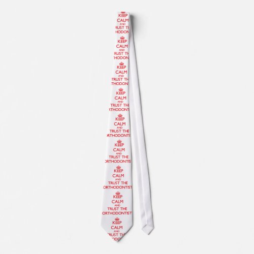 Keep Calm and Trust the Orthodontist Neck Tie