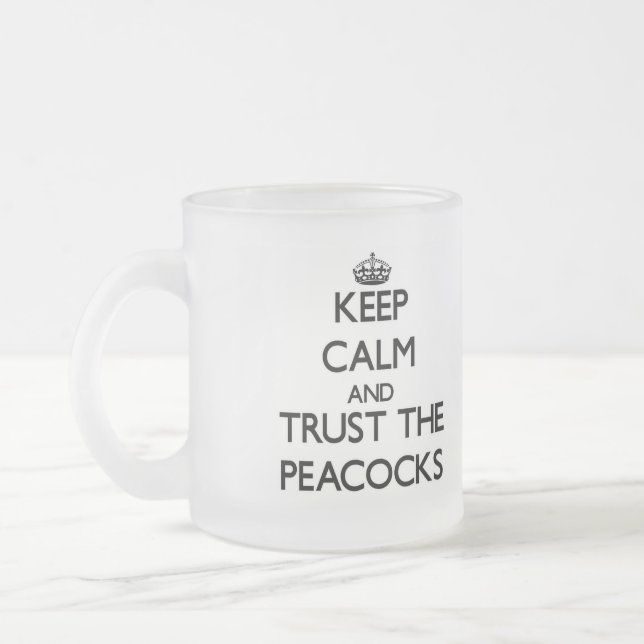 Keep calm and Trust the Peacocks Frosted Glass Coffee Mug (Left)
