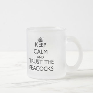 Keep calm and Trust the Peacocks Frosted Glass Coffee Mug