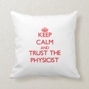 Keep Calm and Trust the Physicist Throw Pillow