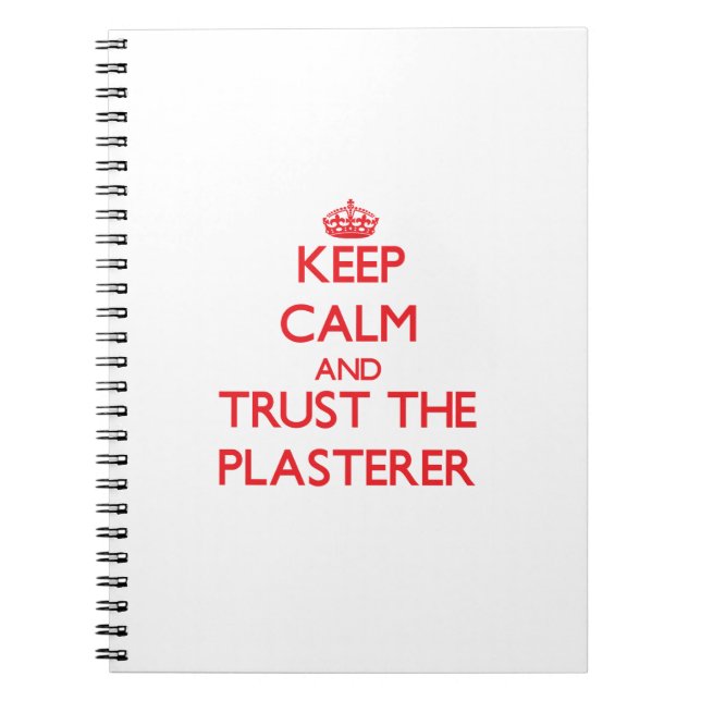 Keep Calm and Trust the Plasterer Notebook (Front)
