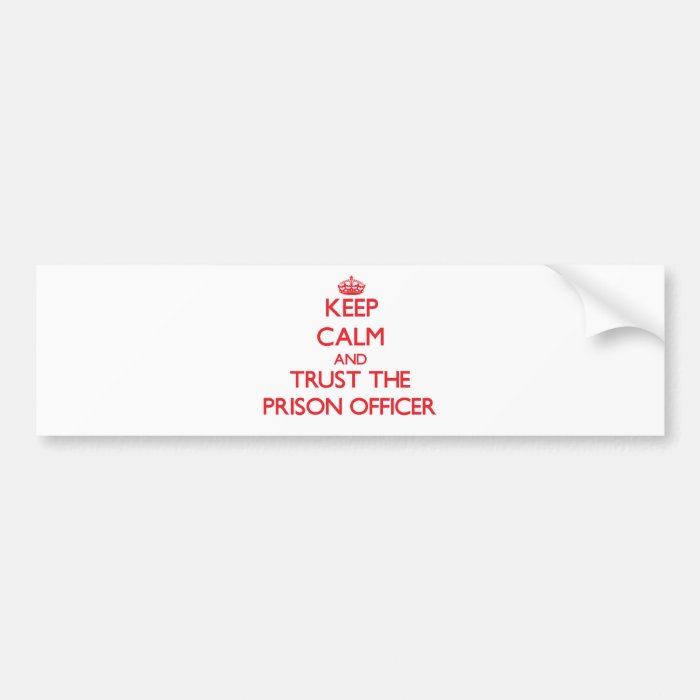 Keep Calm and Trust the Prison Officer Bumper Sticker