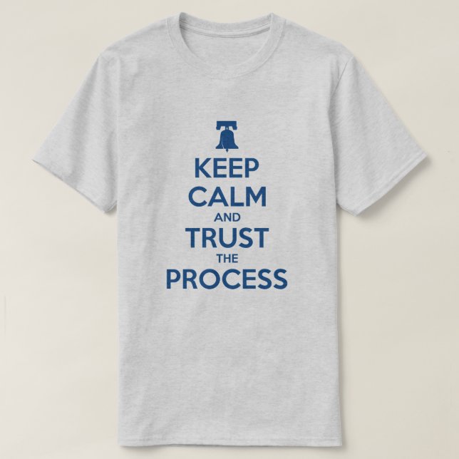 Keep Calm and Trust the Process T-shirt (Design Front)
