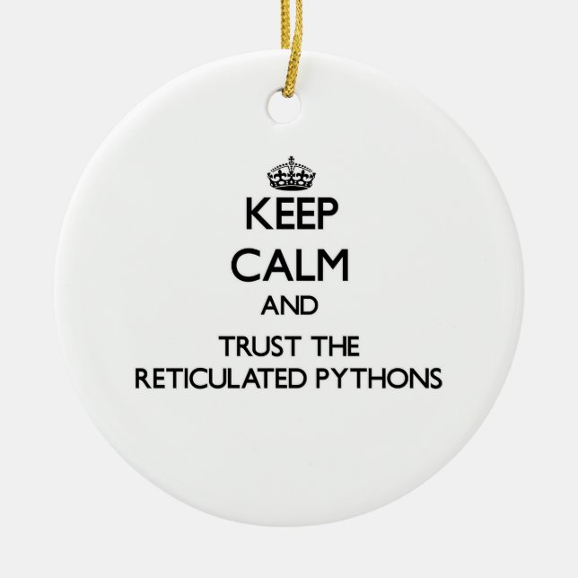 Keep calm and Trust the Reticulated Pythons Ceramic Ornament (Front)