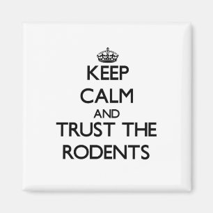 Keep calm and Trust the Rodents Magnet