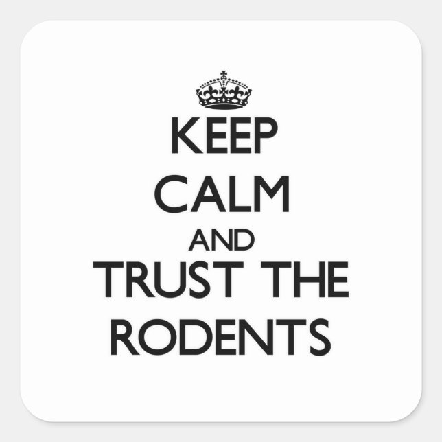 Keep calm and Trust the Rodents Square Sticker (Front)