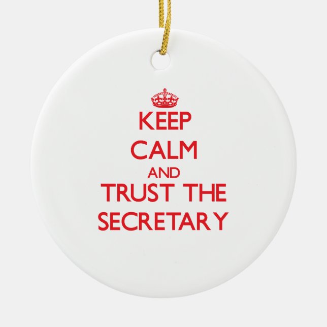 Keep Calm and Trust the Secretary Ceramic Ornament (Front)