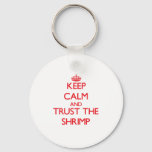 Keep Calm And Trust The Shrimp Keychain at Zazzle
