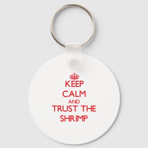 Keep calm and Trust the Shrimp Keychain