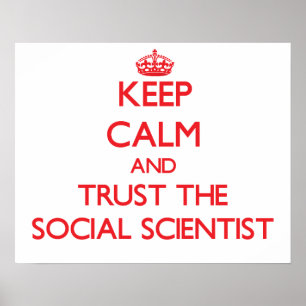 Keep Calm and Trust the Social Scientist Poster