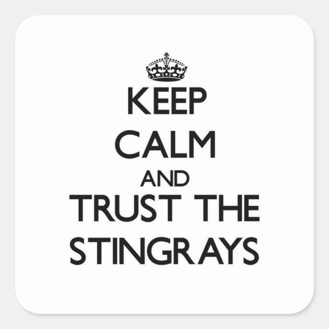 Keep calm and Trust the Stingrays Square Sticker (Front)