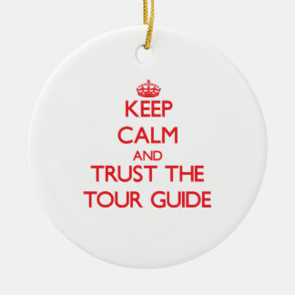 Keep Calm and Trust the Tour Guide Ceramic Ornament