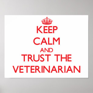 Keep Calm and Trust the Veterinarian Poster