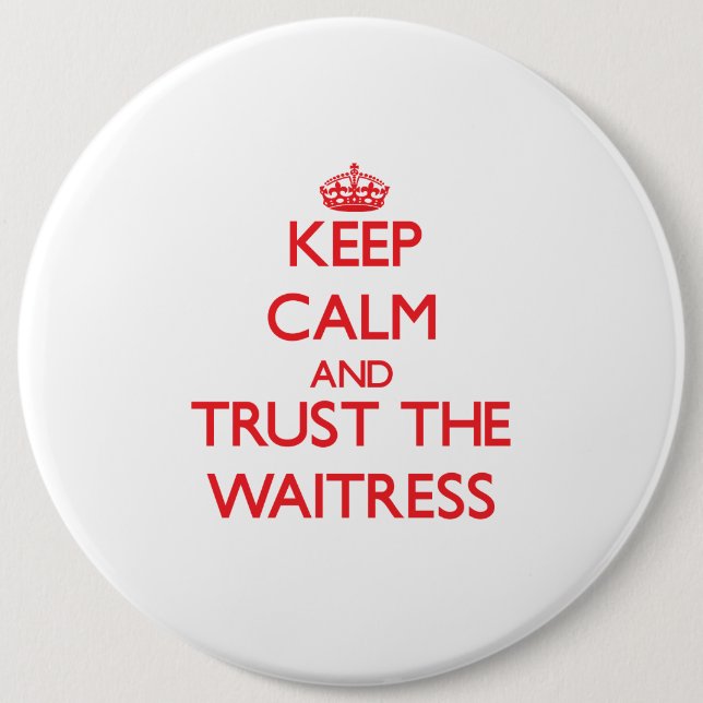 Keep Calm and Trust the Waitress Pinback Button (Front)