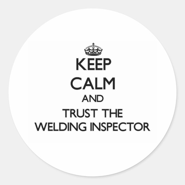 Keep Calm and Trust the Welding Inspector Classic Round Sticker (Front)