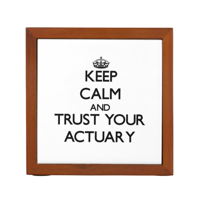 Keep Calm and Trust Your Actuary Desk Organizer (Front)