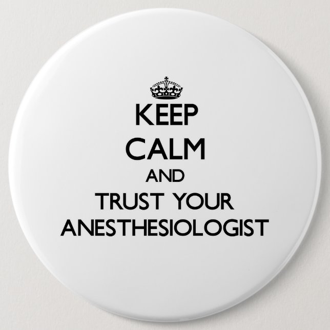 Keep Calm and Trust Your Anesasiologist Button (Front)
