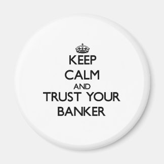 Keep Calm and Trust Your Banker Magnet