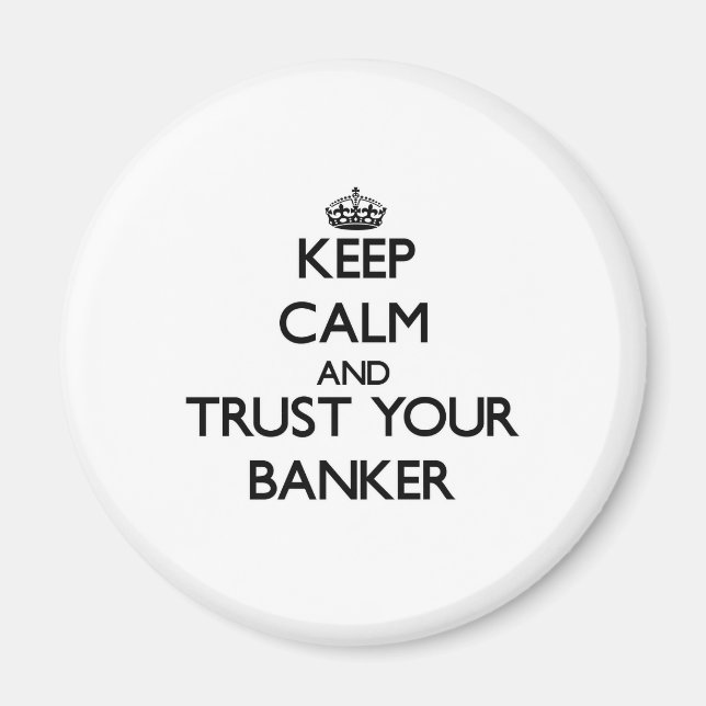 Keep Calm and Trust Your Banker Magnet (Front)